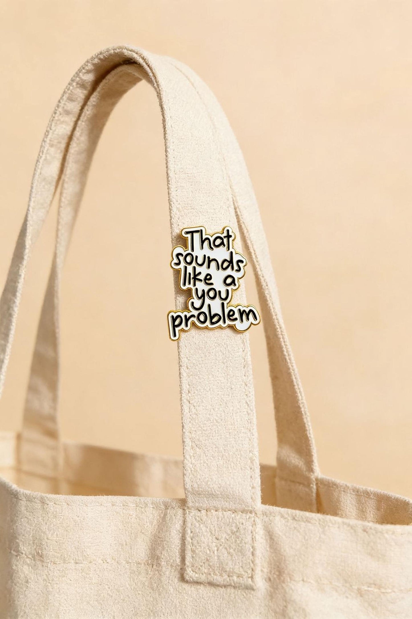 That Sounds Like A You Problem Enamel Pin Badge